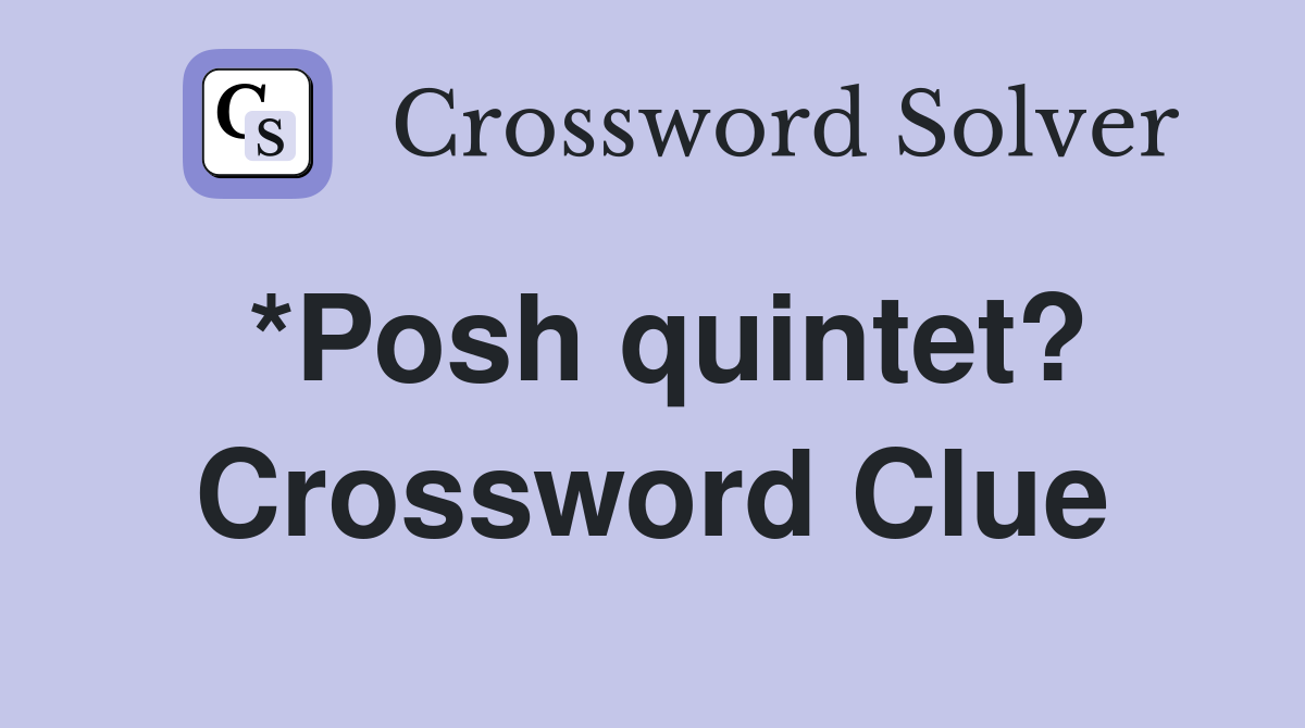 *Posh quintet? Crossword Clue