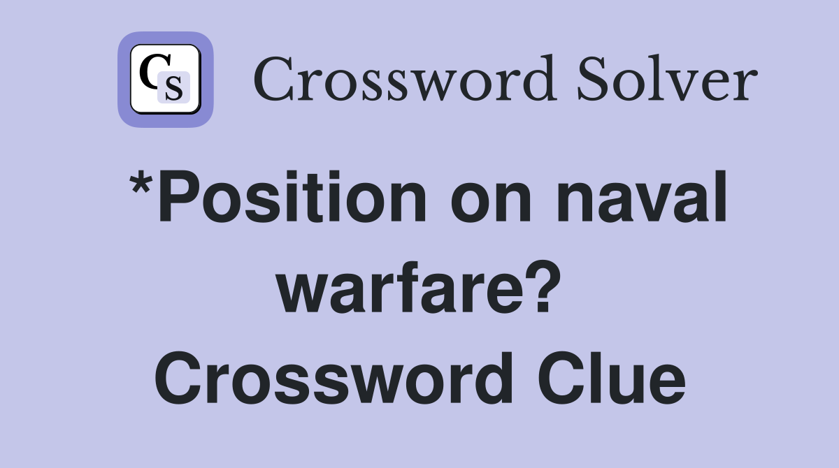 *Position on naval warfare? Crossword Clue