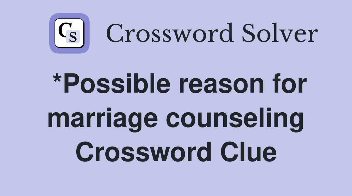 *Possible reason for marriage counseling Crossword Clue