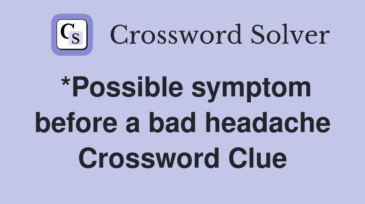 *Possible symptom before a bad headache Crossword Clue