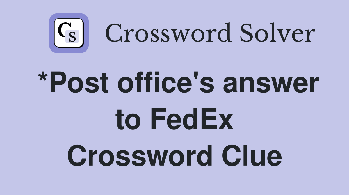 *Post office's answer to FedEx Crossword Clue