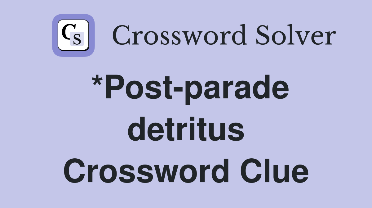 *Post-parade detritus Crossword Clue