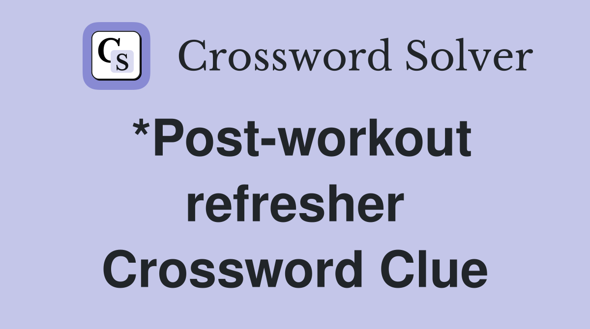*Post-workout refresher Crossword Clue