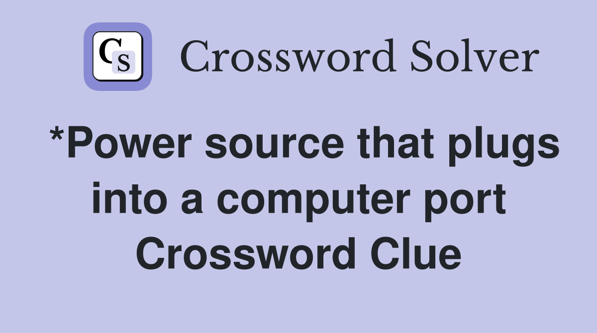 *Power source that plugs into a computer port Crossword Clue