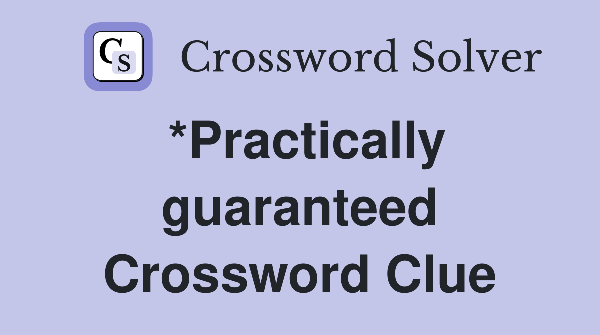 *Practically guaranteed Crossword Clue