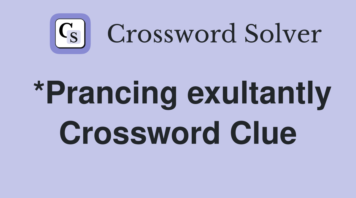 *Prancing exultantly Crossword Clue