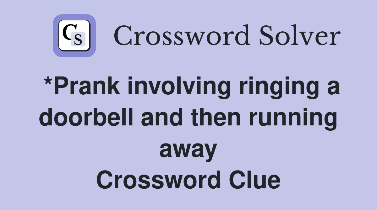 *Prank involving ringing a doorbell and then running away Crossword Clue