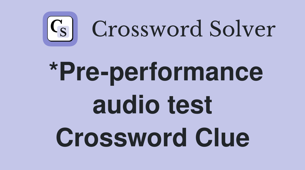 *Pre-performance audio test Crossword Clue
