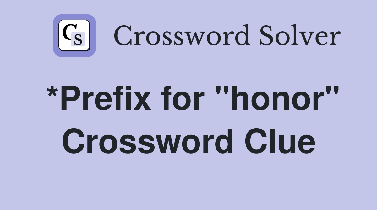 *Prefix for "honor" Crossword Clue