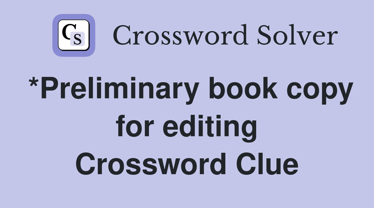 *Preliminary book copy for editing Crossword Clue