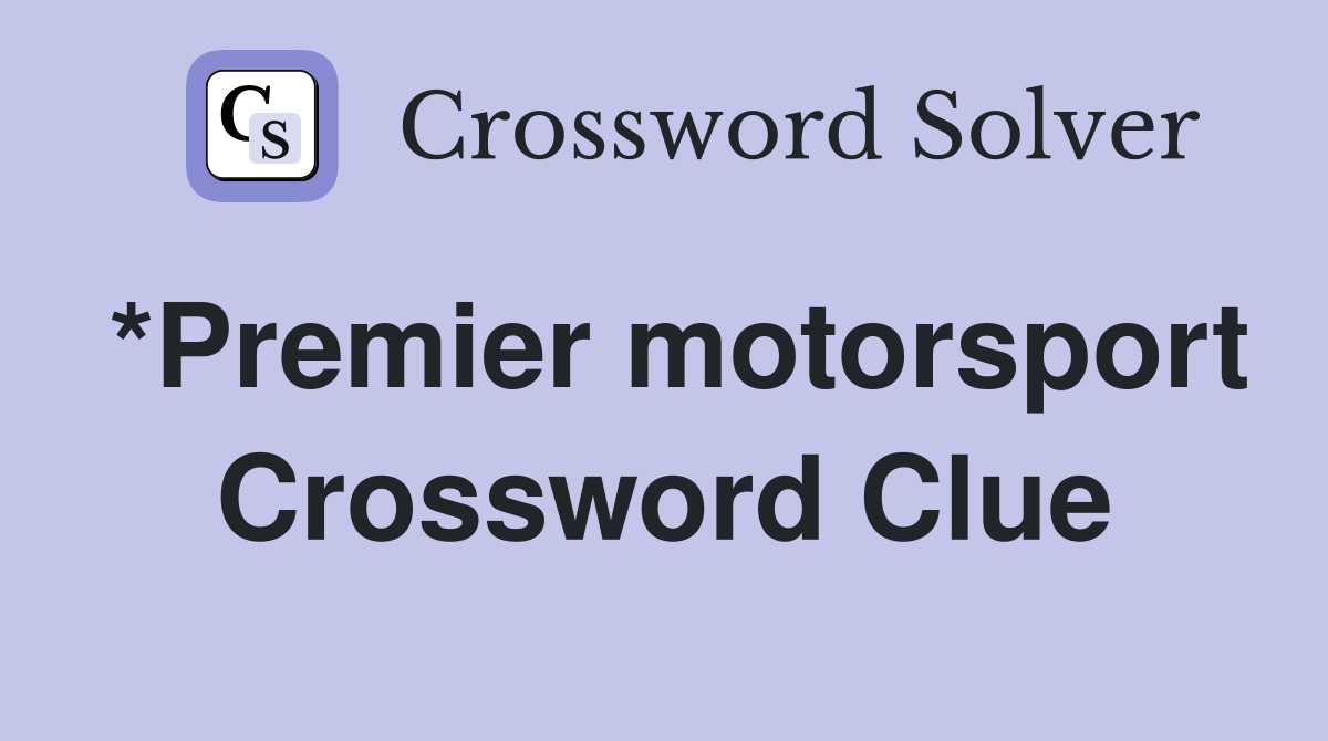 *Premier motorsport Crossword Clue