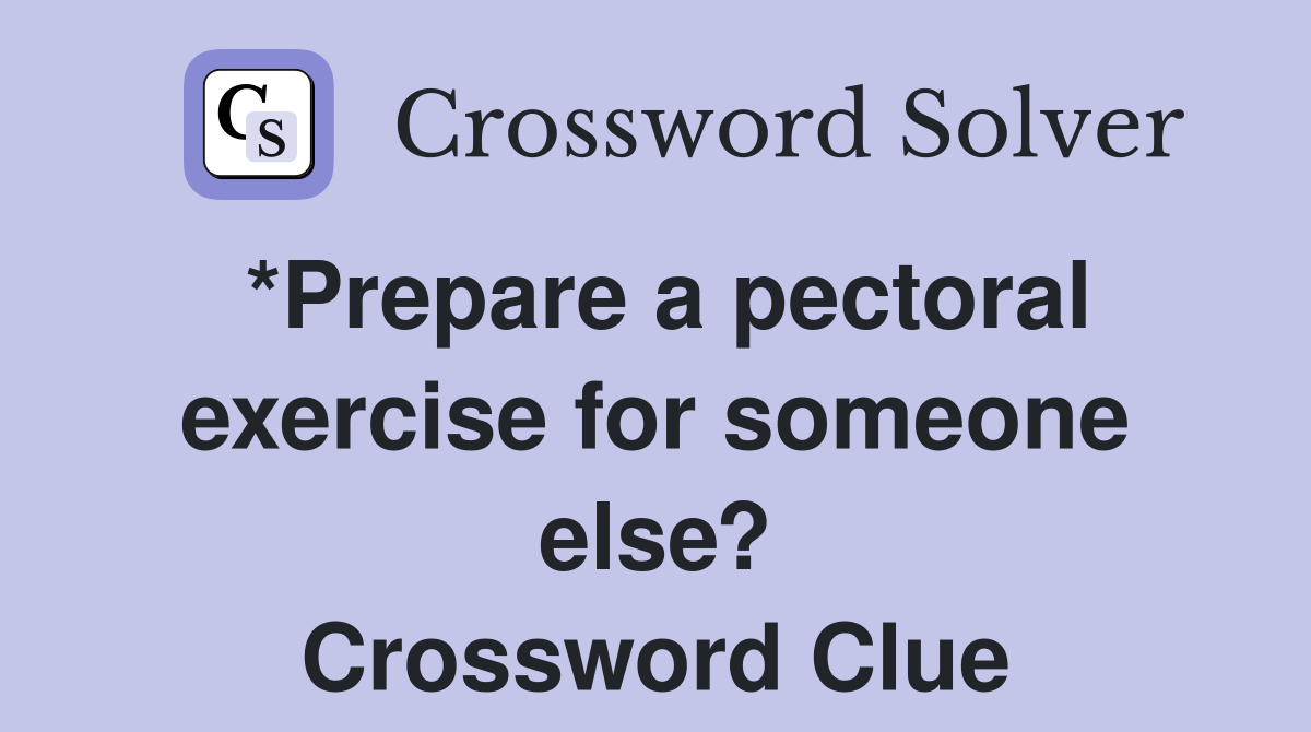 *Prepare a pectoral exercise for someone else? Crossword Clue