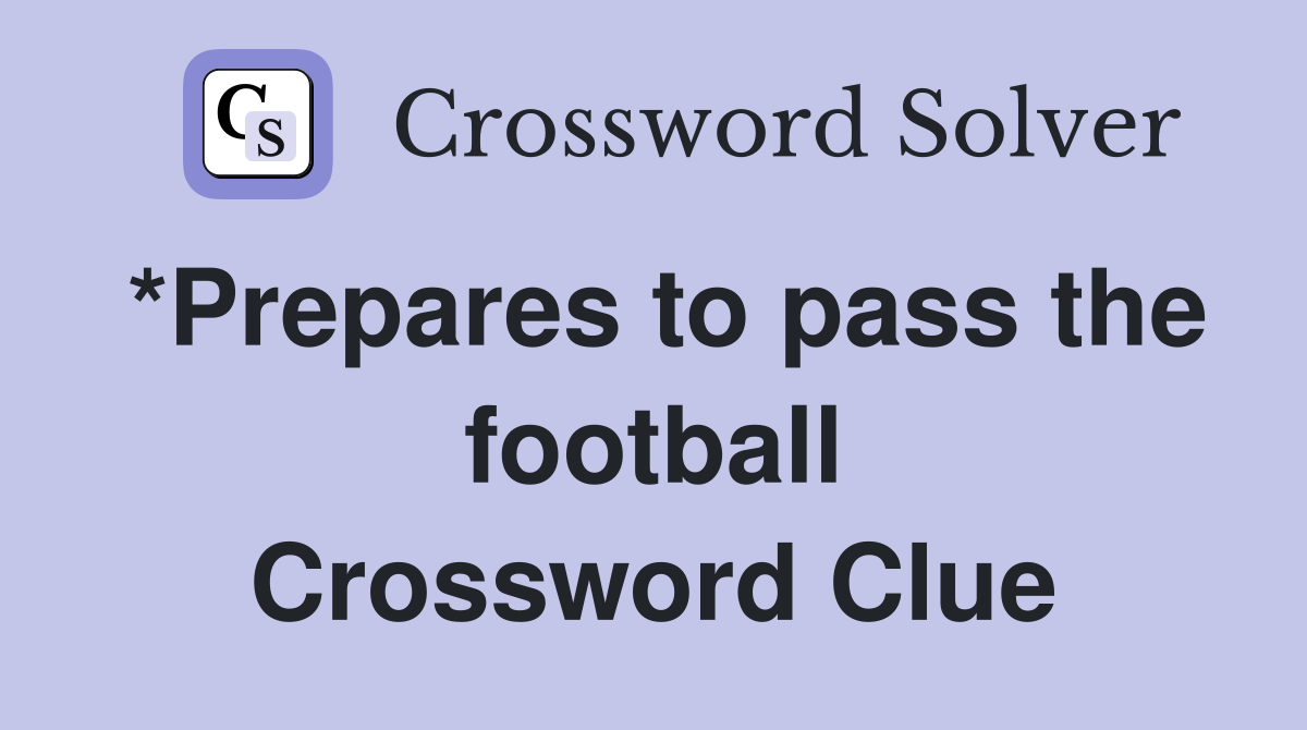 *Prepares to pass the football Crossword Clue