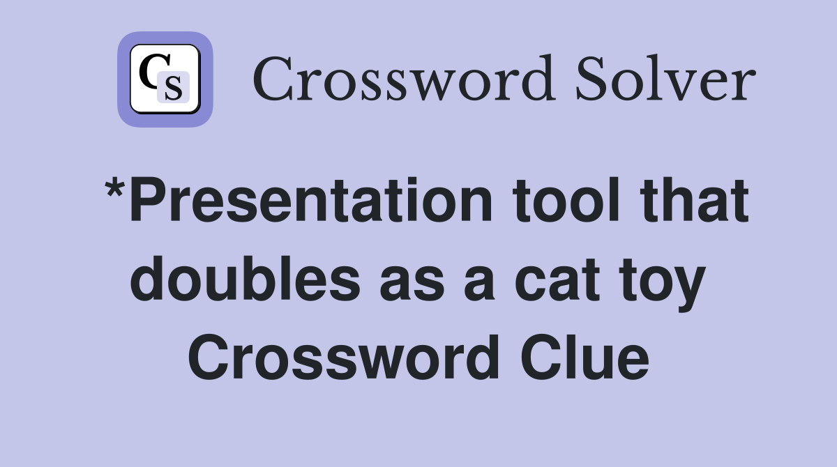*Presentation tool that doubles as a cat toy Crossword Clue