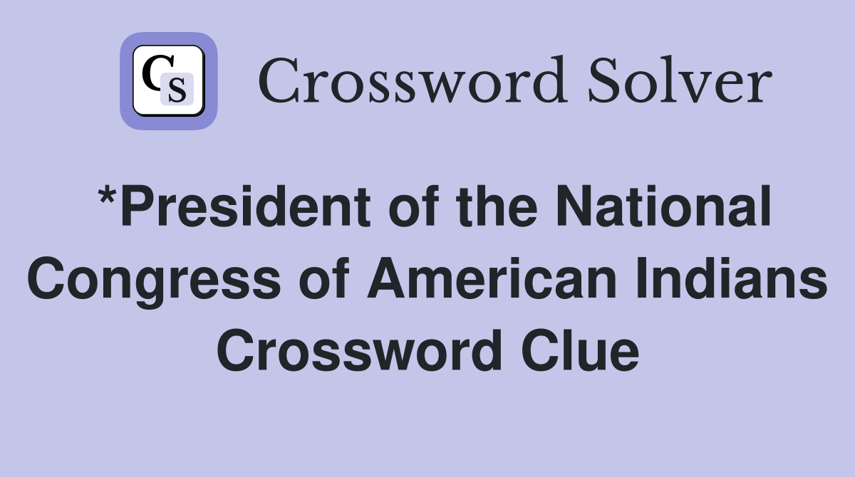 *President of the National Congress of American Indians Crossword Clue