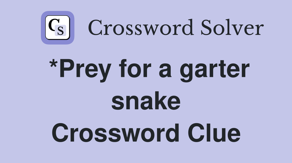 *Prey for a garter snake Crossword Clue