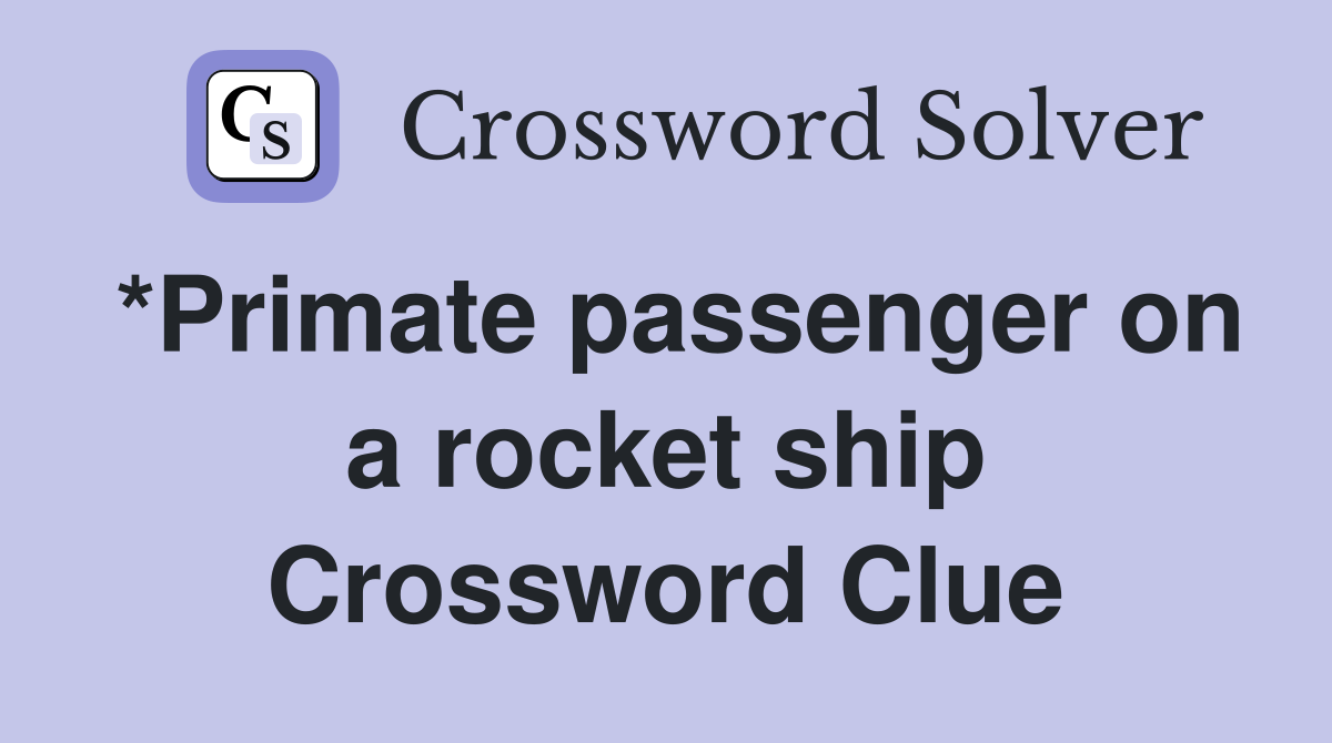 *Primate passenger on a rocket ship Crossword Clue