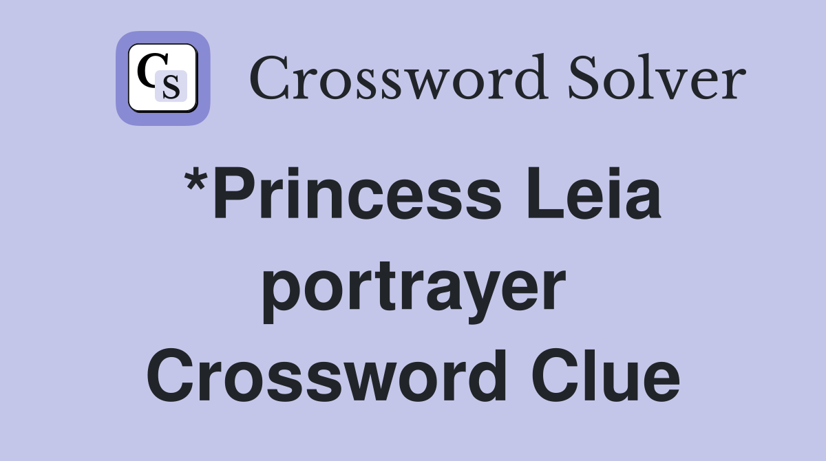 *Princess Leia portrayer Crossword Clue