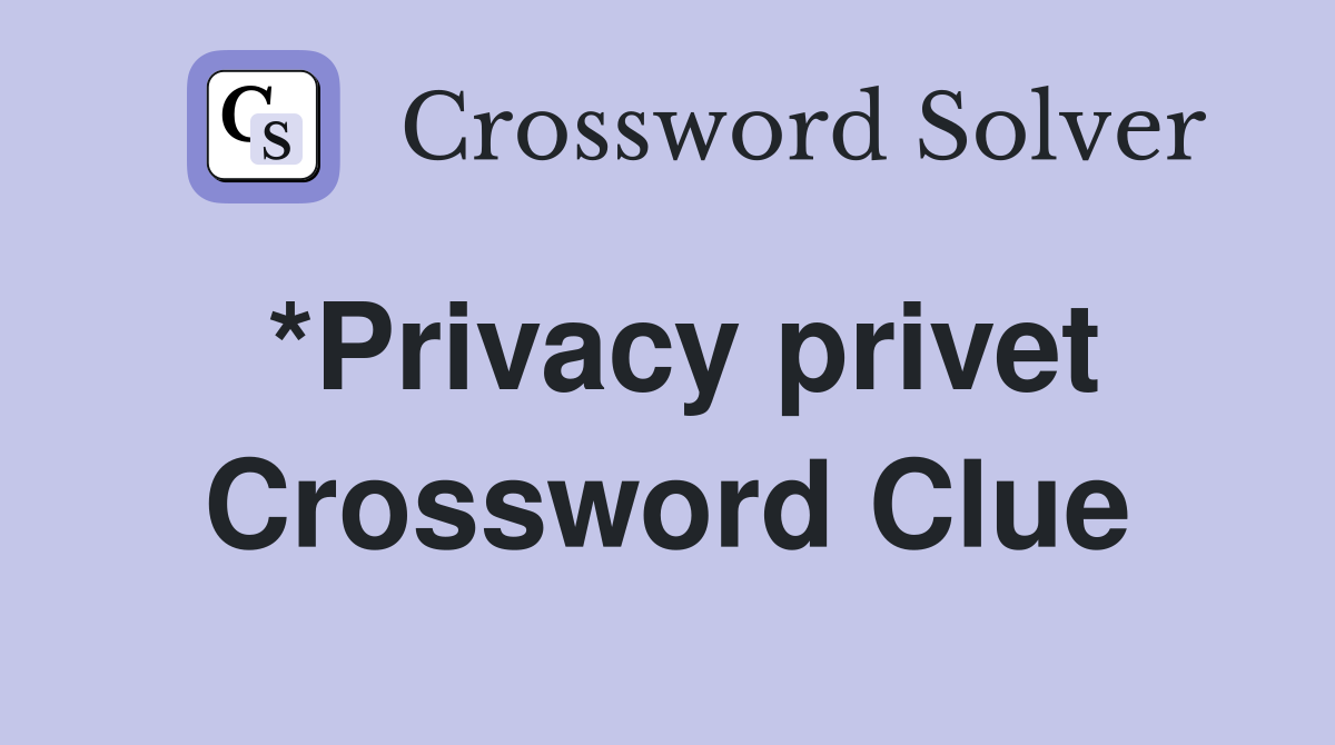 *Privacy privet Crossword Clue