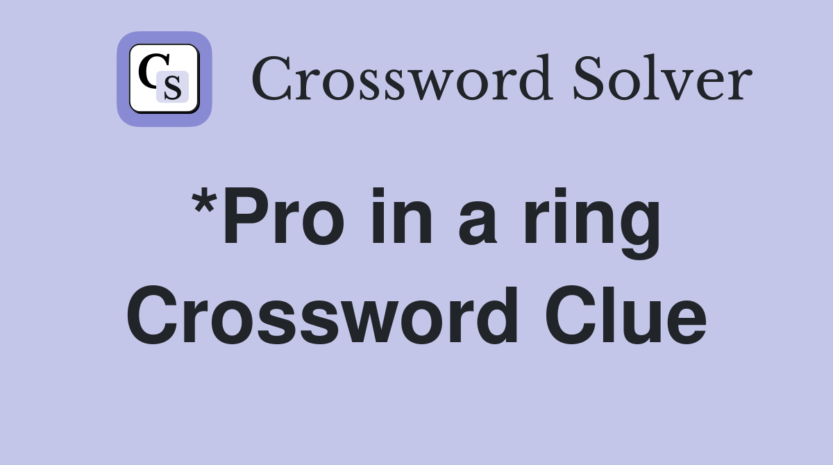 *Pro in a ring Crossword Clue