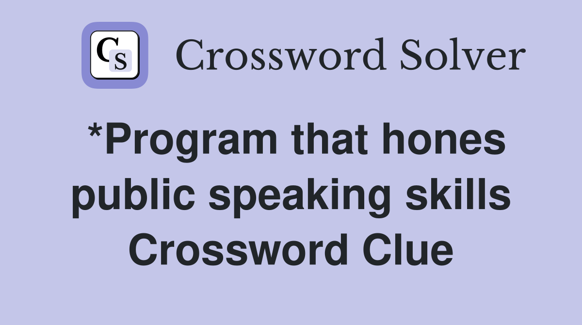 *Program that hones public speaking skills Crossword Clue