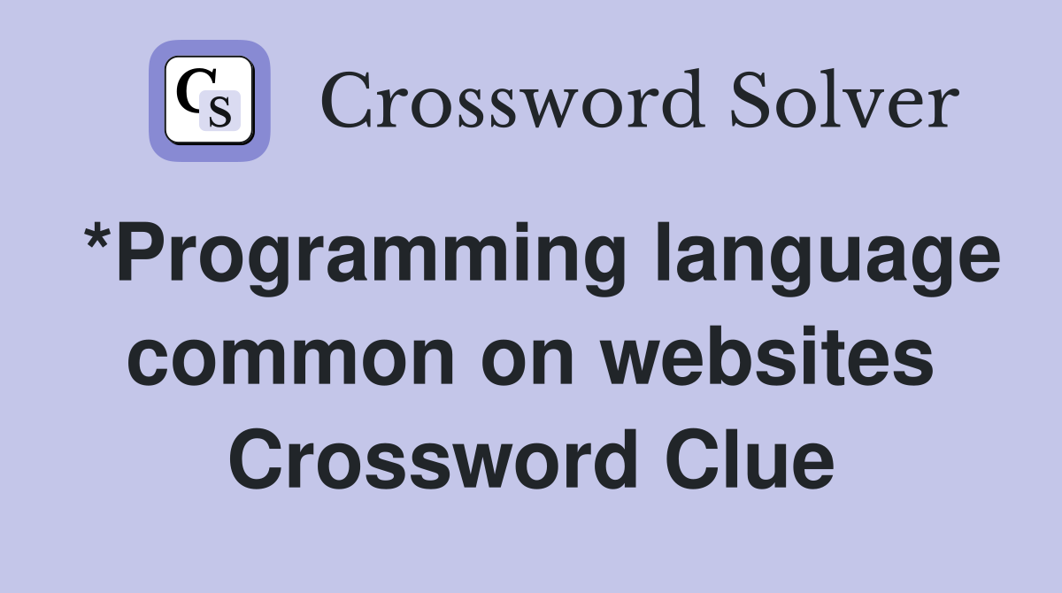 *Programming language common on websites Crossword Clue