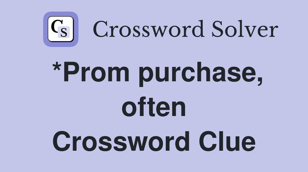 *Prom purchase, often Crossword Clue