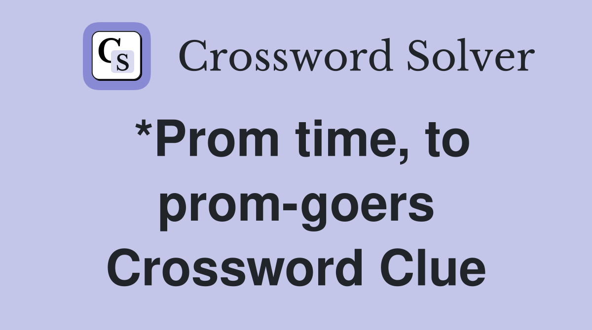 *Prom time, to prom-goers Crossword Clue