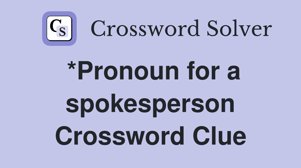*Pronoun for a spokesperson Crossword Clue