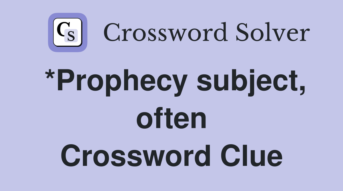 *Prophecy subject, often Crossword Clue