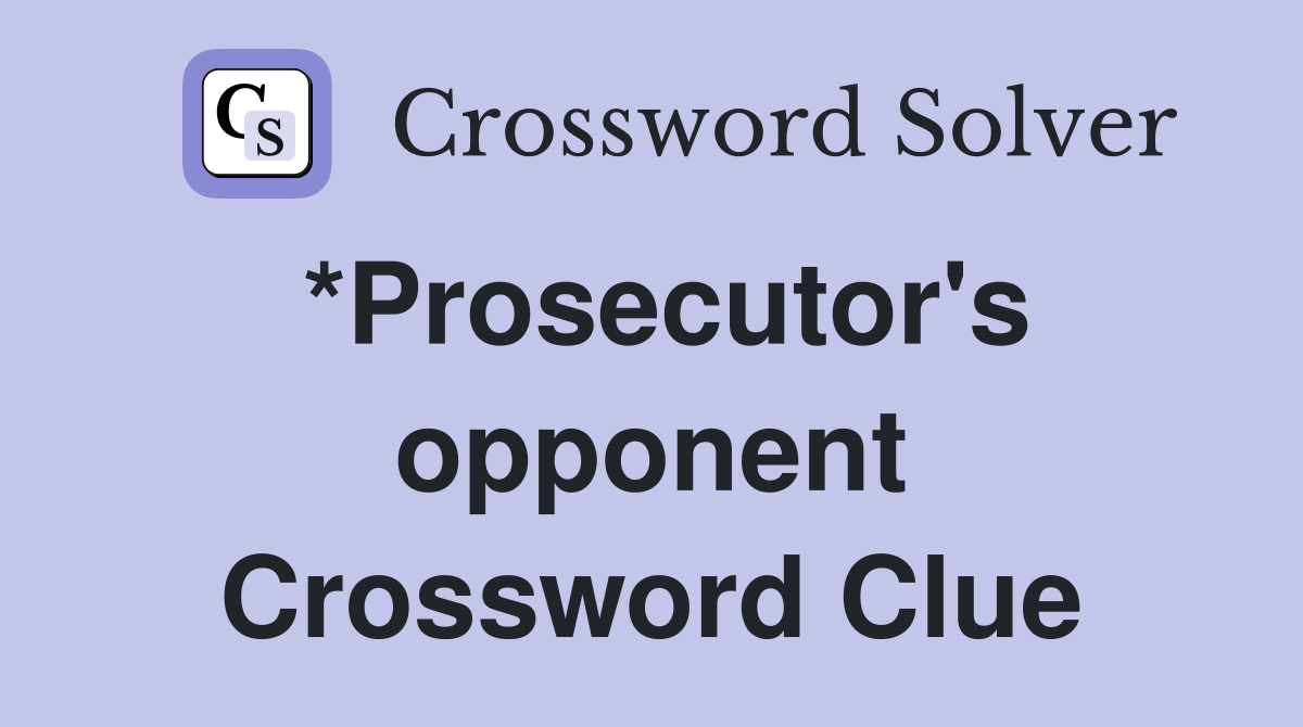 *Prosecutor's opponent Crossword Clue