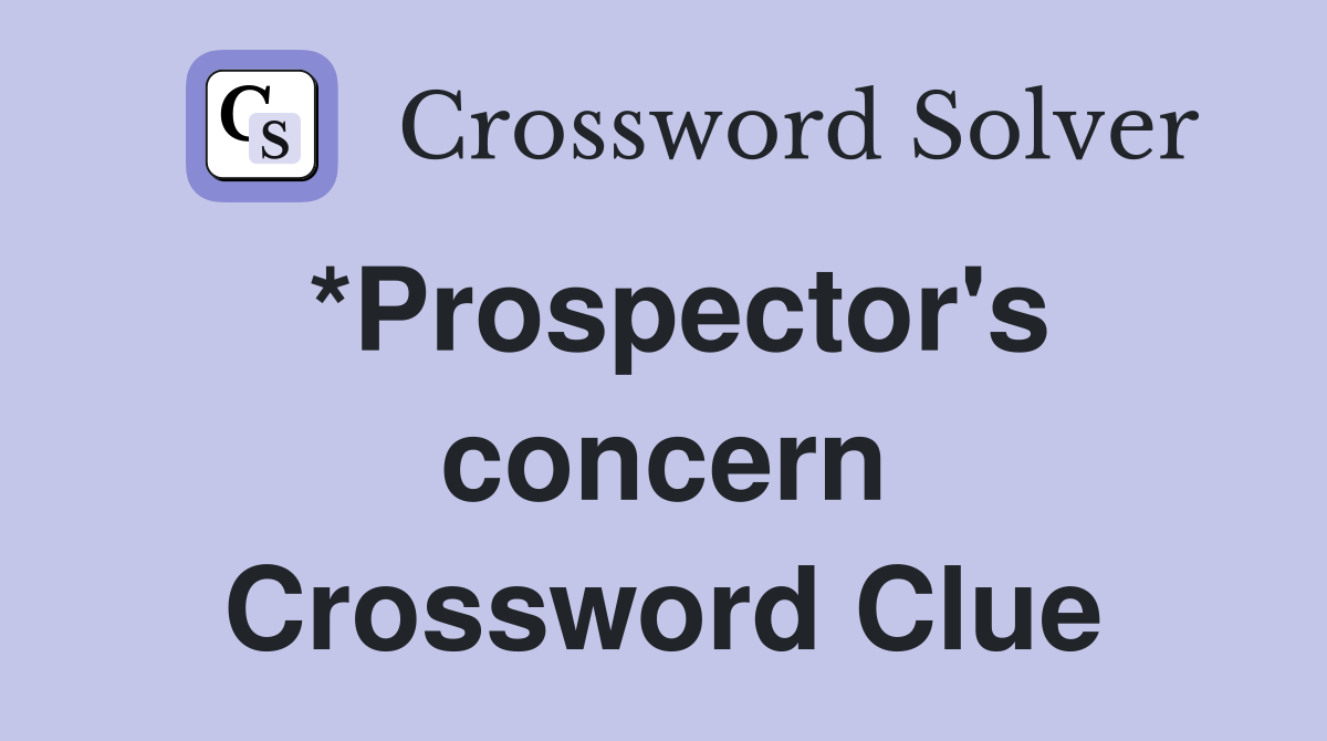 *Prospector's concern Crossword Clue