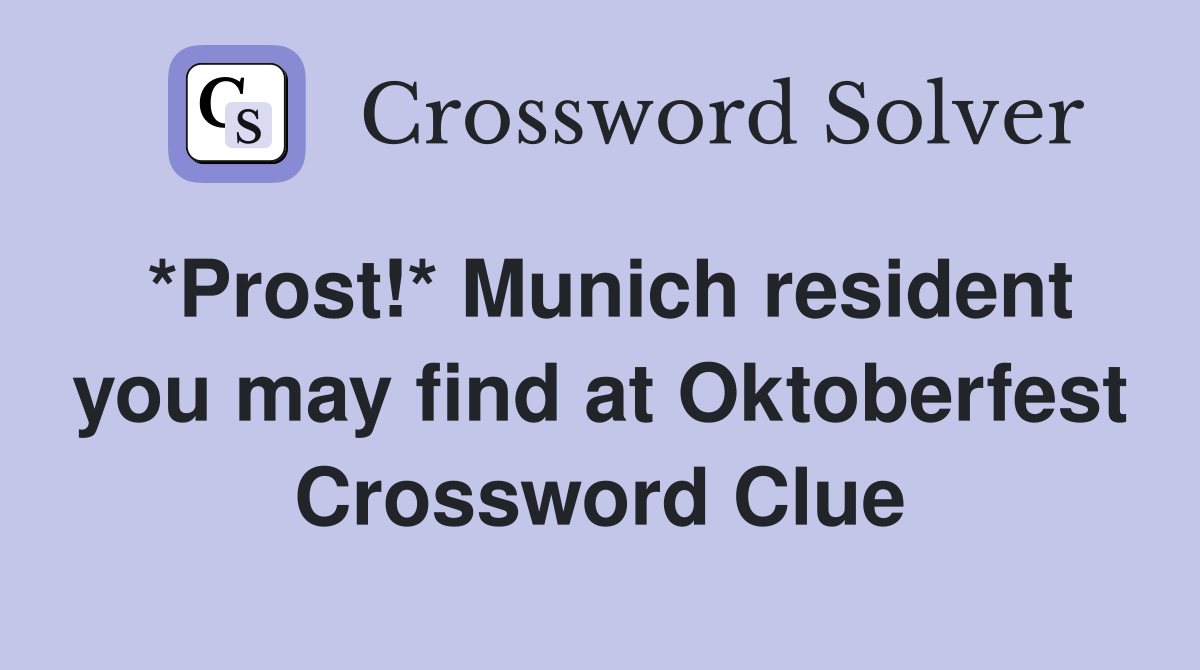 *Prost!* Munich resident you may find at Oktoberfest Crossword Clue