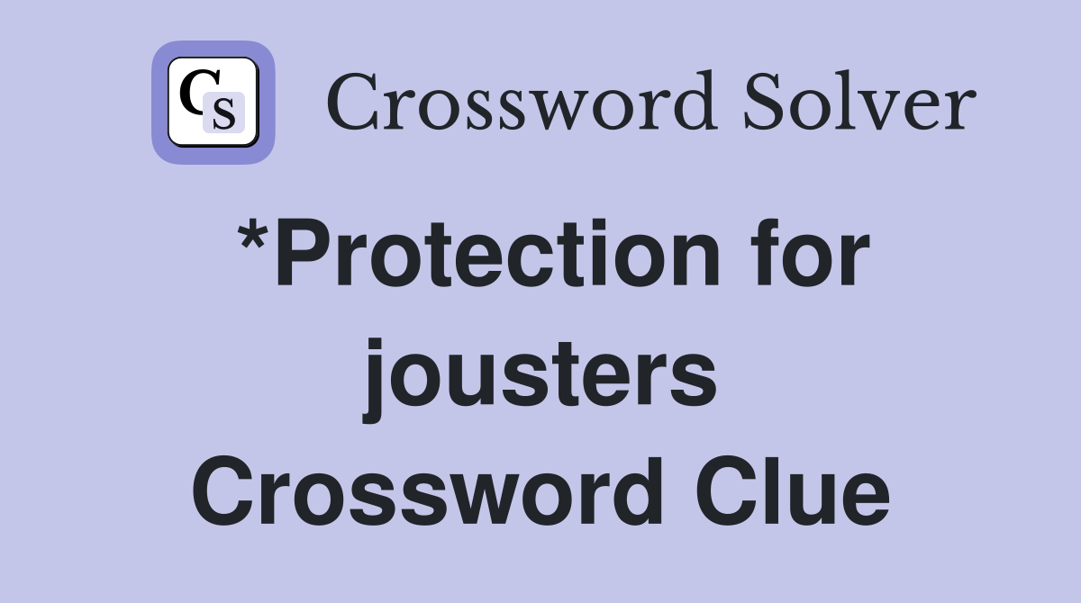 *Protection for jousters Crossword Clue