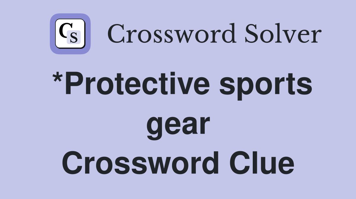 *Protective sports gear Crossword Clue