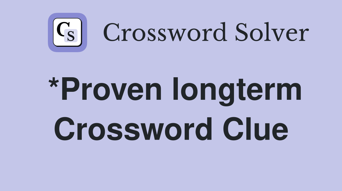 *Proven longterm Crossword Clue