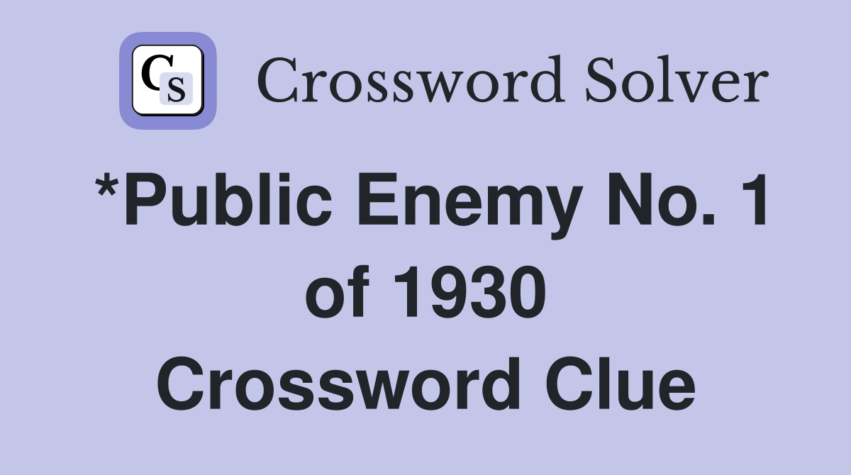*Public Enemy No. 1 of 1930 Crossword Clue