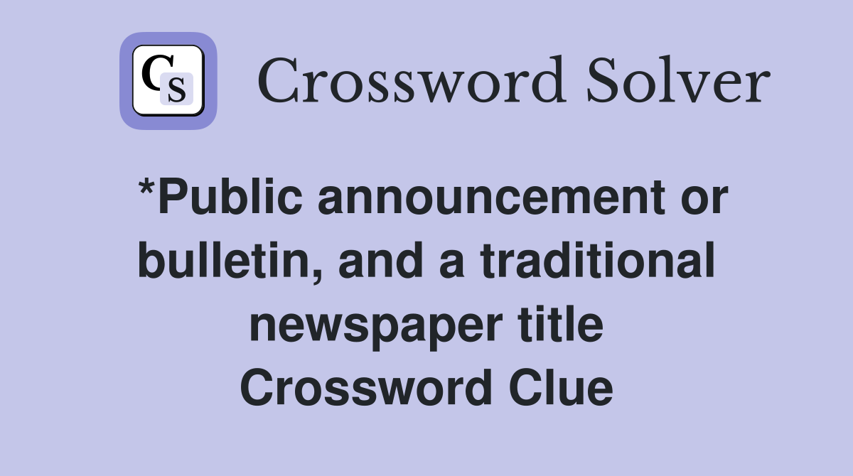 *Public announcement or bulletin, and a traditional newspaper title Crossword Clue