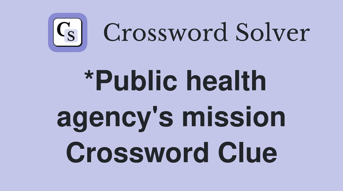 *Public health agency's mission Crossword Clue
