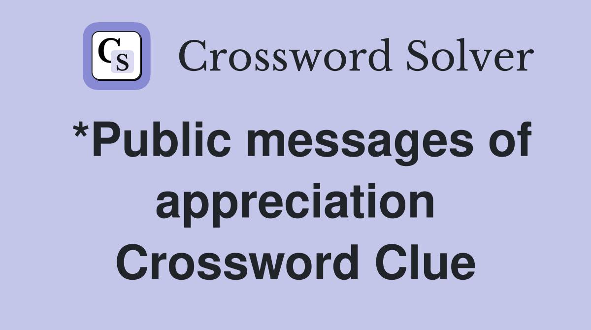 *Public messages of appreciation Crossword Clue