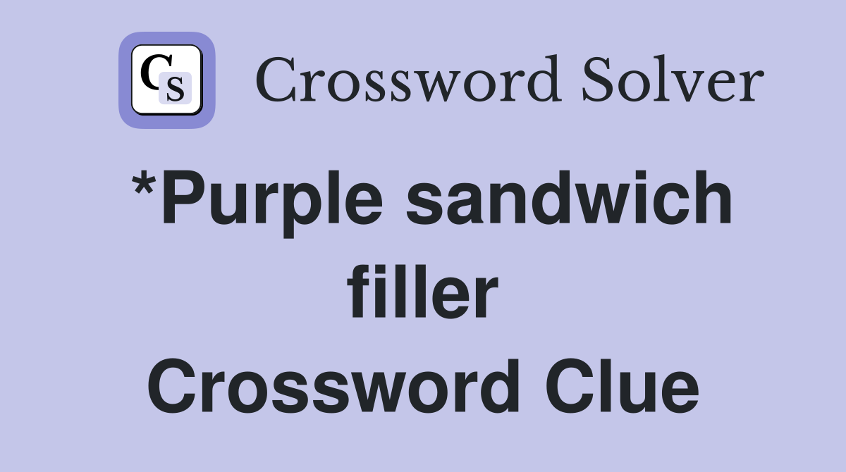 *Purple sandwich filler Crossword Clue