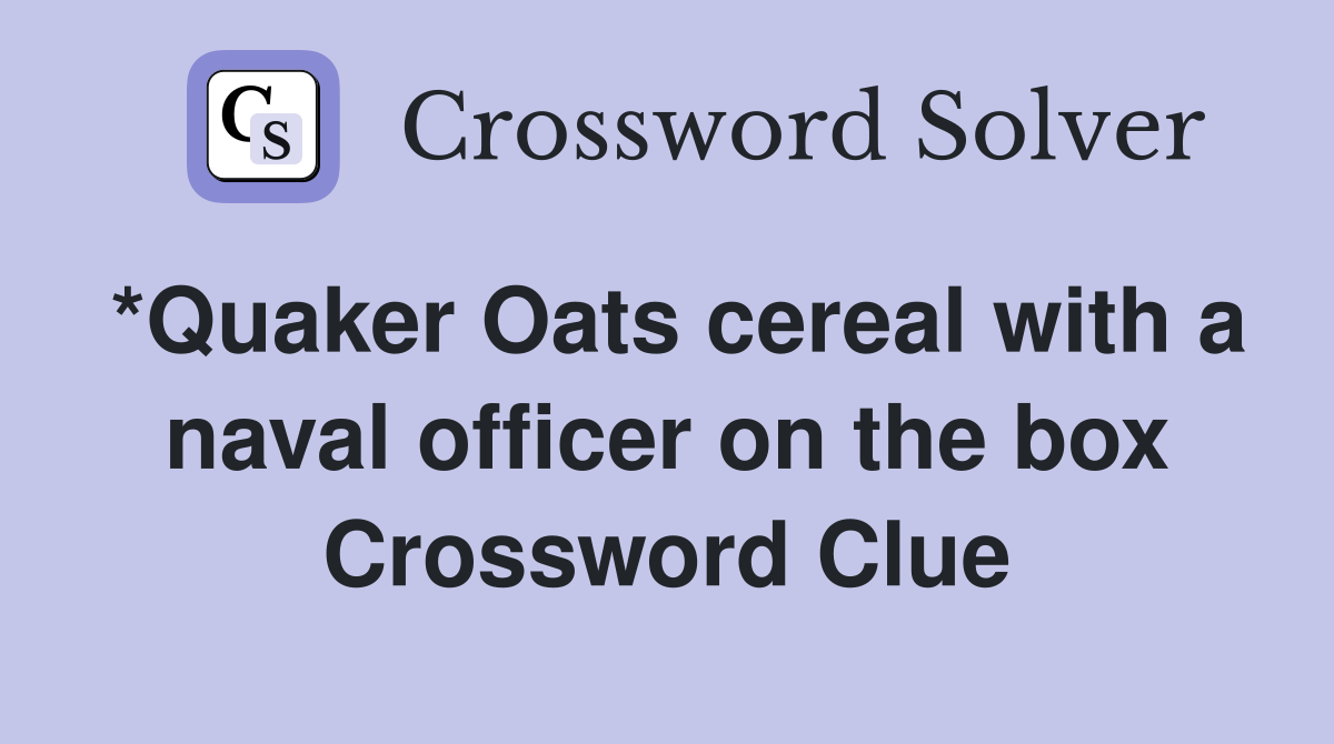 *Quaker Oats cereal with a naval officer on the box Crossword Clue