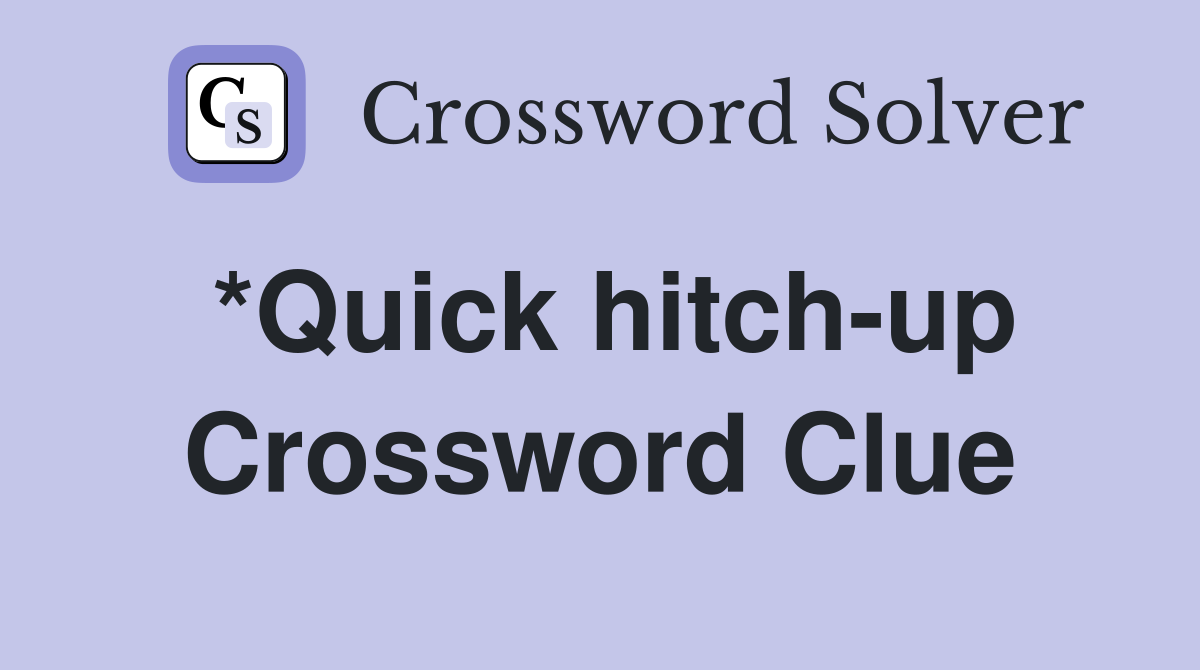 *Quick hitch-up Crossword Clue