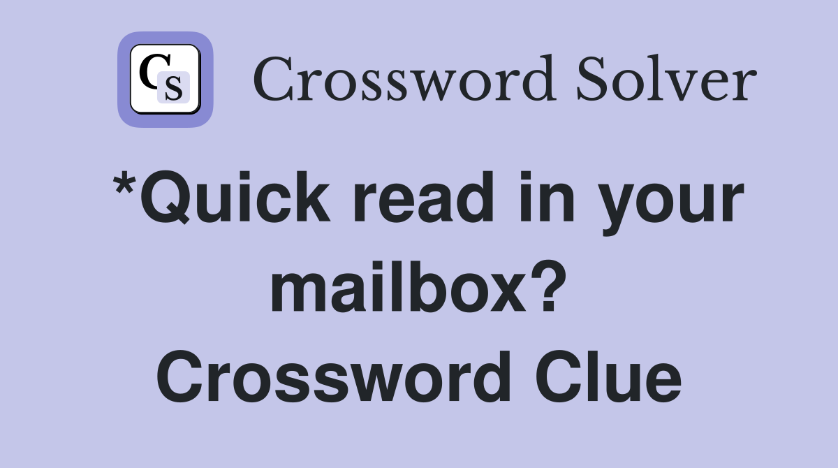 *Quick read in your mailbox? Crossword Clue