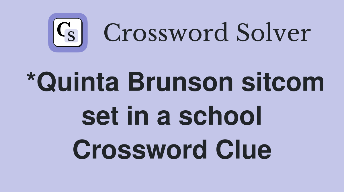 *Quinta Brunson sitcom set in a school Crossword Clue