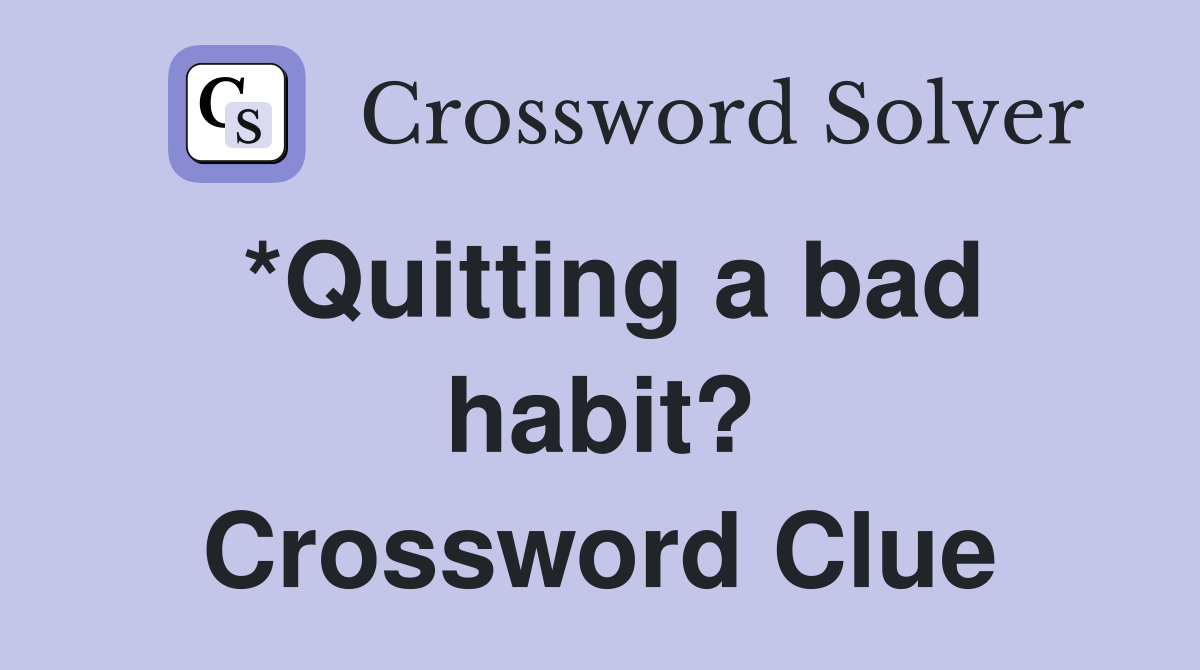 *Quitting a bad habit? Crossword Clue
