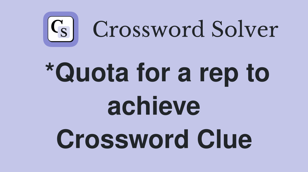 *Quota for a rep to achieve Crossword Clue