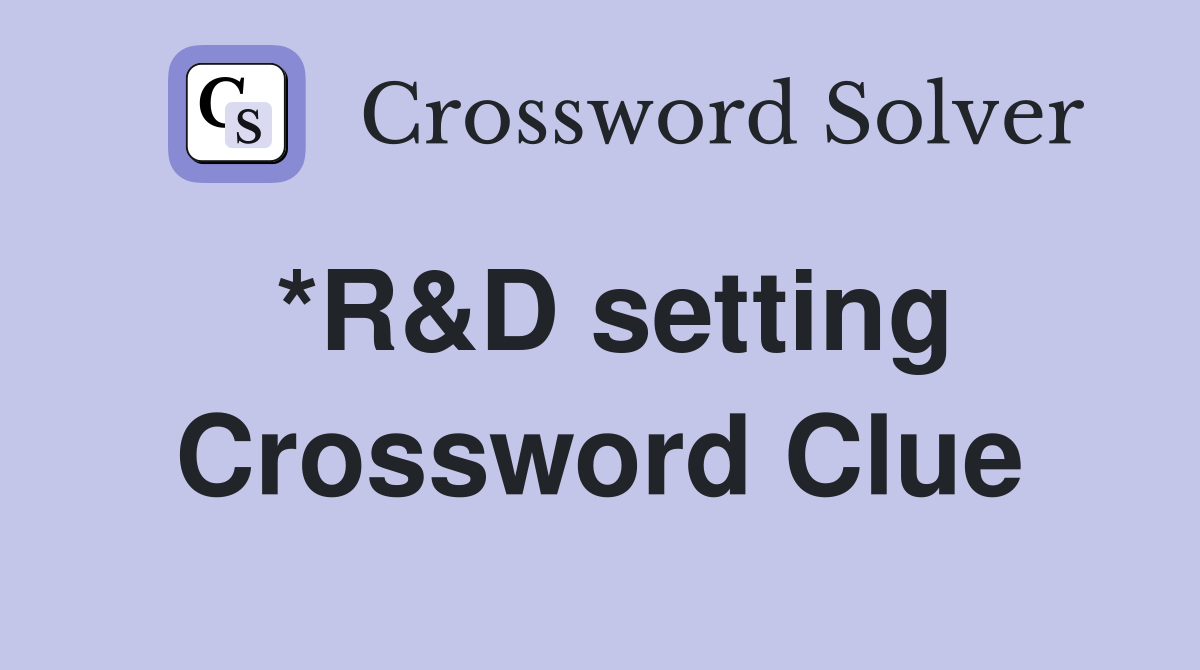 *R&D setting Crossword Clue