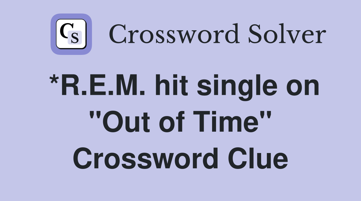 *R.E.M. hit single on "Out of Time" Crossword Clue