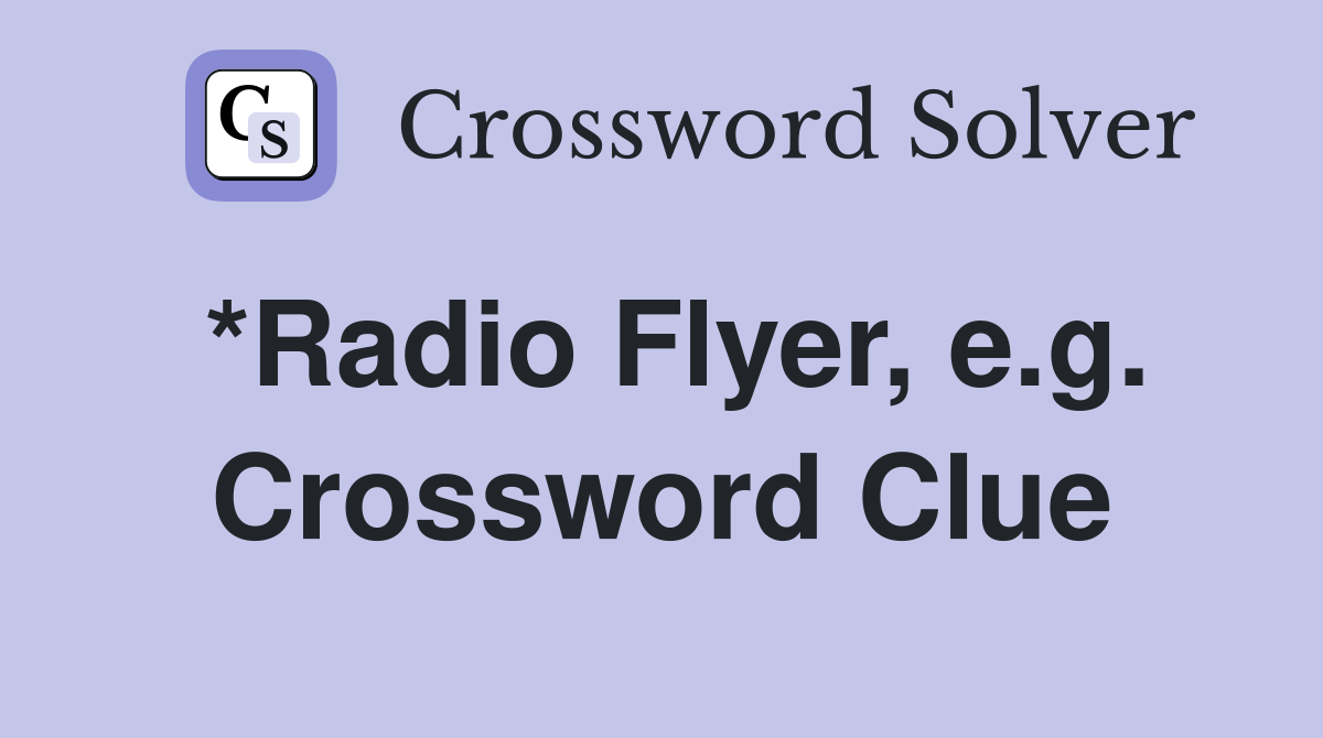 *Radio Flyer, e.g. Crossword Clue